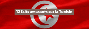 12 faits amusants sur la Tunisie
