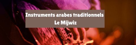 Instruments arabes traditionnels : Le Mijwiz
