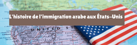 L'histoire de l'immigration arabe aux États-Unis