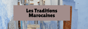 Les Traditions Marocaines