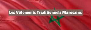 Les Vêtements Traditionnels Marocains