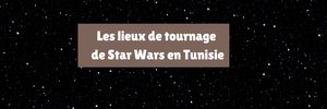 Les lieux de tournage de Star Wars en Tunisie